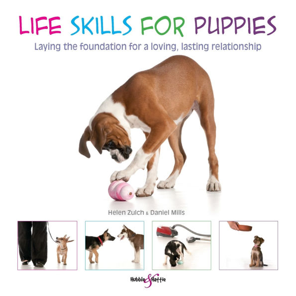 Life Skills for Puppies: Laying the Foundation for a Loving, Lasting Relationship
