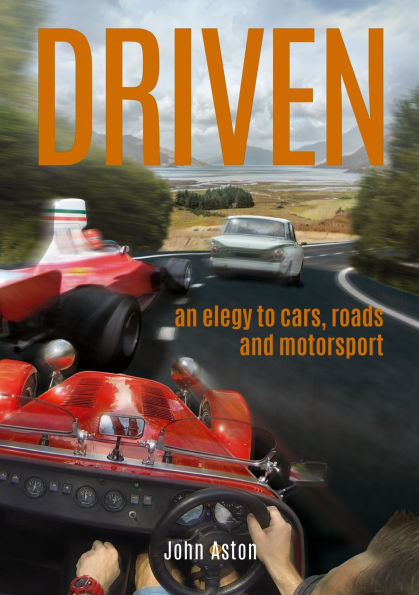 Driven: An Elegy to Cars, Roads & Motorsport