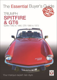 Title: Triumph Spitfire and GT6: Spitfire 1962 to 1980, GT6 1966 to 1973, Author: Iain Ayre