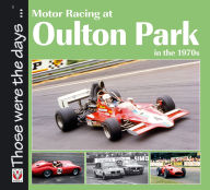 Title: Motor Racing at Oulton Park in the 1970s, Author: Peter McFadyen