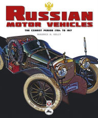 Title: Russian Motor Vehicles: The Czarist Period 1784 to 1917, Author: M.N. (Ret'd) Kelly Ch.Eng R.R.S.