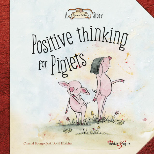Positive Thinking for Piglets: A Horace & Nim Story