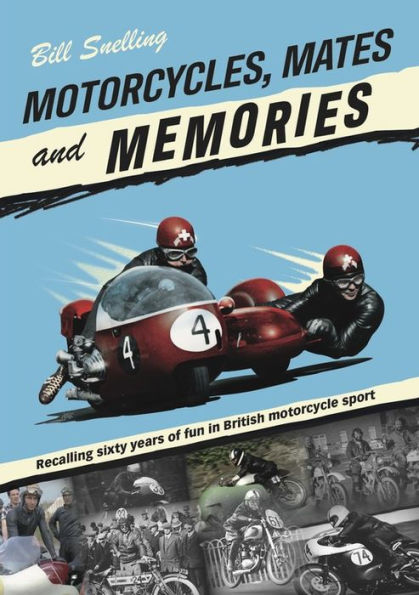 Motorcycles, Mates and Memories: Recalling Sixty Years of Fun British Motorcycle Sport