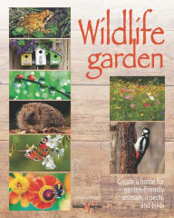 Electronic books download free Wildlife Garden: Create a home for garden-friendly animals, insects and birds by Ursula Kopp iBook MOBI in English