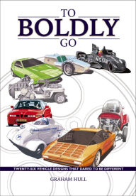 Title: To Boldly Go: Twenty six vehicle designs that dared to be different, Author: Graham Hull