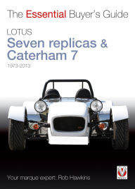 Title: Lotus Seven replicas & Caterham 7: 1973-2013: The Essential Buyer's Guide, Author: Rob Hawkins