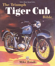 Free downloadable epub books The Triumph Tiger Cub Bible by Mike Estall ePub MOBI RTF 9781787117341