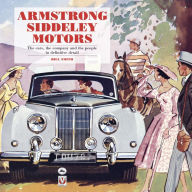 Title: Armstrong Siddeley Motors: The cars, the company and the people in definitive detail, Author: Bill Smith