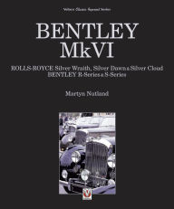 Title: Bentley MkVI: Rolls-Royce Silver Wraith, Dawn & Cloud, Bentley R & S-series, Author: Martyn Nutland