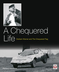 Title: A Chequered Life: Graham Warner and The Chequered Flag, Author: Richard Heseltine