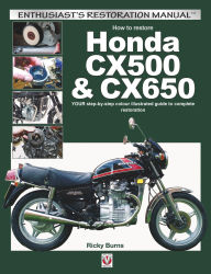 Title: How to restore Honda CX500 & CX650: YOUR step-by-step colour illustrated guide to complete restoration, Author: Ricky Burns