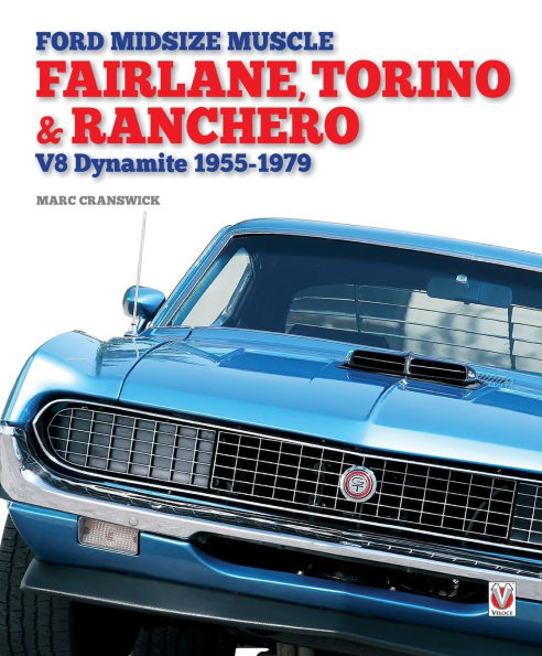 Ford Midsize Muscle - Fairlane, Torino & Ranchero: V8 Dynamite 1955-1979