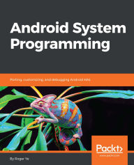 Title: Android System Programming: Porting, customizing, and debugging Android HAL, Author: Roger Ye
