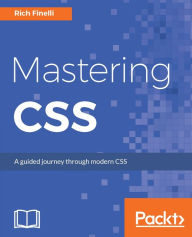 Title: Mastering CSS: Rich Finelli's modern CSS training course, based on his bestselling Mastering CSS video, now available in a book. Master CSS from best practices to practical CSS coding., Author: Rich Finelli