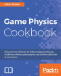 Game Physics Cookbook: Discover over 100 easy-to-follow recipes to help you implement efficient game physics and collision detection in your games