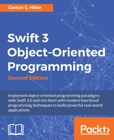 Swift 3 Object-Oriented Programming - Second Edition: Implement object-oriented programming paradigms with Swift 3.0 and mix them with modern functional programming techniques to build powerful real-world applications