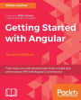 Getting Started with Angular - Second Edition: Fast-track your web development skills to build high performance SPA with Angular 2 and beyond