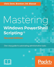 Title: Mastering Windows PowerShell Scripting - Second Edition, Author: Chris Dent