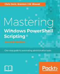 Title: Mastering Windows PowerShell Scripting - Second Edition: Master the art of automating and managing your environment using PowerShell, Author: Chris Dent
