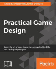 Title: Practical Game Design: Learn the art of game design through applicable skills and cutting-edge insights, Author: Adam Kramarzewski