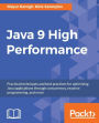 Java 9 High Performance: Best practices to adapt and bottlenecks to avoid