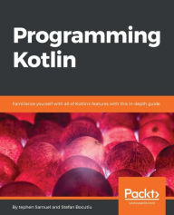 Title: Programming Kotlin: Familiarize yourself with all of Kotlin's features with this in-depth guide, Author: Stephen Samuel