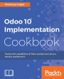 Odoo 10 Implementation Cookbook: Comprehensive tasks covering Odoo 10 in the right way