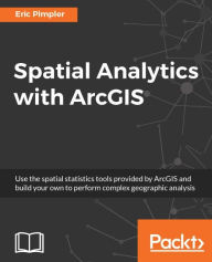 Title: Spatial Analytics with ArcGIS, Author: Eric Pimpler