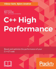 Title: C++ High Performance: Boost and optimize the performance of your C++17 code, Author: Viktor Sehr