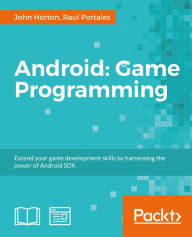 Title: Android Game Programming: A Developer's Guide, Author: John Horton