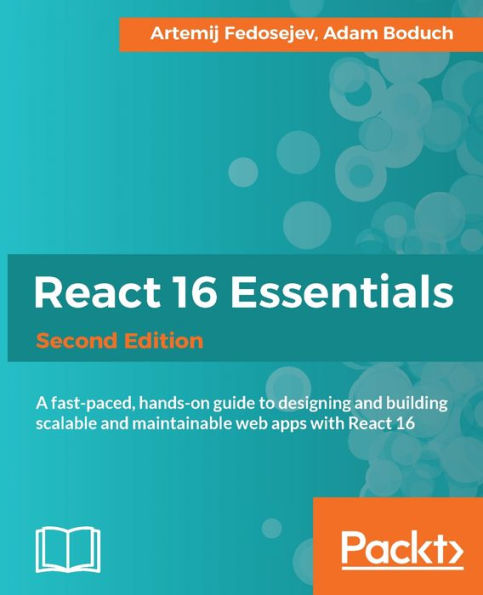 React 16 Essentials - Second Edition: Everything you need to start working with React 16 and assess React Fiber