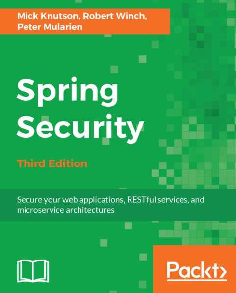 Spring Security: Secure your web applications, RESTful services, and microservice architectures