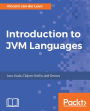 Introduction to JVM Languages: Explore the Java Virtual Machine with modern programming languages