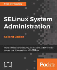 Title: SELinux System Administration - Second Edition, Author: Sven Vermeulen