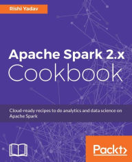 Title: Apache Spark 2.x Cookbook: Over 70 recipes to help you use Apache Spark as your single big data computing platform and master its libraries, Author: Rishi Yadav