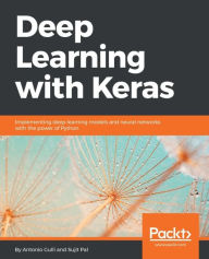 Title: Deep Learning with Keras: Get to grips with the basics of Keras to implement fast and efficient deep-learning models, Author: Antonio Gulli