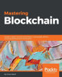 Mastering Blockchain: Distributed ledgers, decentralization and smart contracts explained