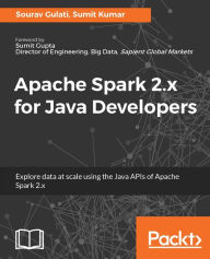 Title: Apache Spark 2.x for Java Developers: Unleash the data processing and analytics capability of Apache Spark with the language of choice: Java, Author: Sourav Gulati