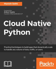 Title: Cloud Native Python: Build cloud native applications in Python, Author: Manish Sethi