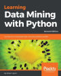 Learning Data Mining with Python - Second Edition: Harness the power of Python to develop data mining applications, analyze data, delve into machine learning, explore object detection using Deep Neural Networks, and create insightful predictive models.