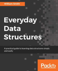 Title: Everyday Data Structures: A practical guide to learning data structures simply and easily, Author: William Smith