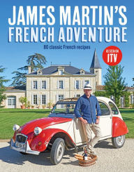 Title: James Martin's French Adventure: 80 Classic French Recipes, Author: James Martin