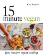 15-Minute Vegan: Fast, Modern Vegan Cooking