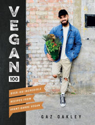 Title: Vegan 100: Over 100 Incredible Recipes from Avant-Garde Vegan, Author: Gaz Oakley