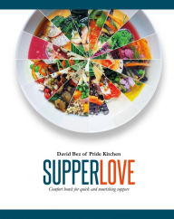 Title: Supper Love: Comfort Bowls for Quick and Nourishing Suppers, Author: David Bez