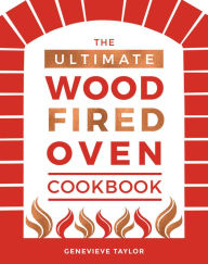 Title: The Ultimate Wood-Fired Oven Cookbook, Author: Genevieve Taylor