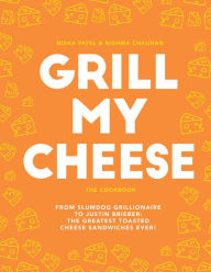 Title: Grill My Cheese: From Slumdog Grillionaire to Justin Brieber: 50 of the Greatest Toasted Cheese Sandwiches Ever!, Author: Nisha Patel