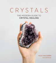 Title: Crystals: The Modern Guide to Crystal Healing, Author: Yulia Van Doren