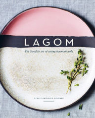 Title: Lagom: The Swedish Art of Eating Harmoniously, Author: Steffi Knowles-Dellner