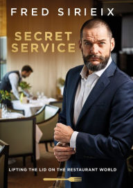 Title: Secret Service: Lifting the Lid on the Restaurant World, Author: Fred Sirieix